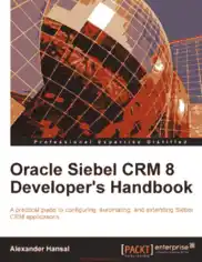 Oracle Siebel CRM 8 Developer-s Handbook