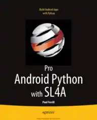 Pro Android Python with SL4A – Build Android Apps with Python
