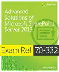 Advanced Solutions of Microsoft SharePoint Server 2013 Exam Ref 70-332