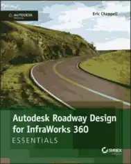 Autodesk Roadway Design For Infraworks 360 Essentials 2nd Edition Book