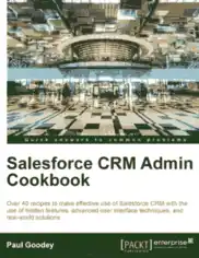 Salesforce CRM Admin Cookbook – Over 40 recipes to make effective use of Salesforce CRM