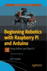 Beginning Robotics with Raspberry Pi and Arduino Using Python and OpenCV (2021)