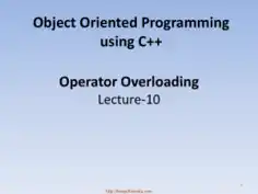 Object Oriented Programming Using C++ Operator Overloading – C++ Lecture 10