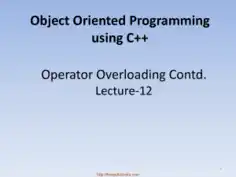 Object Oriented Programming Using C++ Operator Overloading Contd – C++ Lecture 12