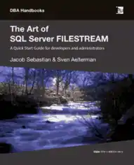 The Art Of SQL Server Filestream A Quick Start Guide For Developers And Administrators