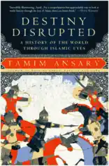 Destiny Disrupted A History of the World Through Islamic Eyes Free