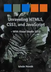 Unraveling HTML5 CSS3 and JavaScript with Visual Studio 2013