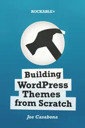 Building WordPress Themes From Scratch