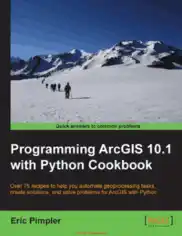 Free Download PDF Books, Programming ArcGIS 10.1 with Python Cookbook – FreePdfBook