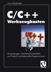 C/ C++ Werkzeugkasten Anwendungen Hardwareschnittstellen und Tools fr professionelle Programmierer – FreePdf-Books.com